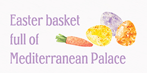 Easter basket full of Mediterranean Palace